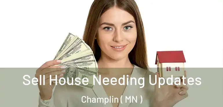  Sell House Needing Updates Champlin ( MN )