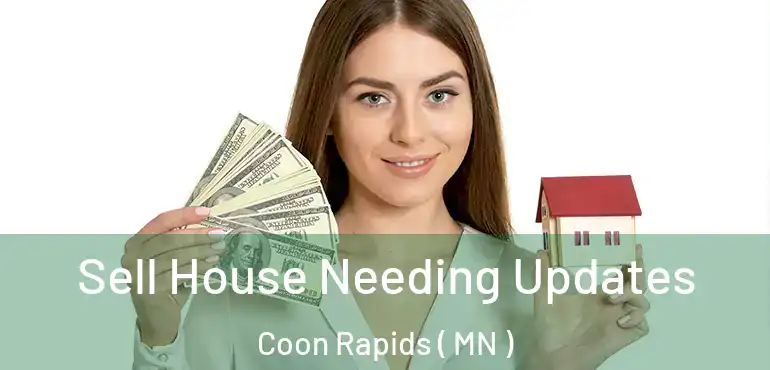  Sell House Needing Updates Coon Rapids ( MN )