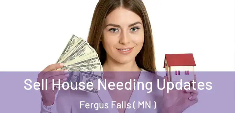  Sell House Needing Updates Fergus Falls ( MN )