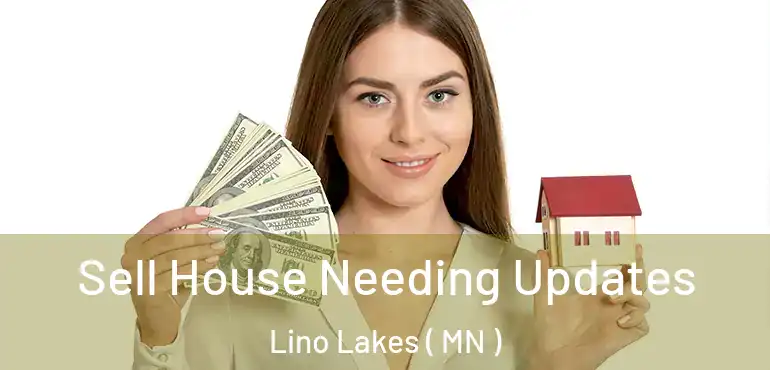  Sell House Needing Updates Lino Lakes ( MN )