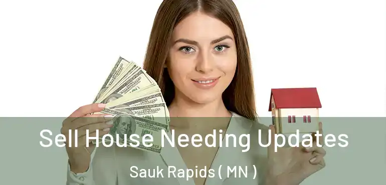  Sell House Needing Updates Sauk Rapids ( MN )