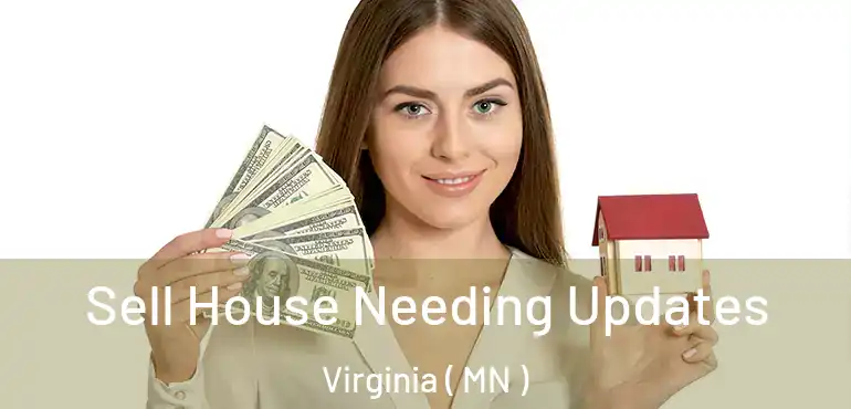  Sell House Needing Updates Virginia ( MN )