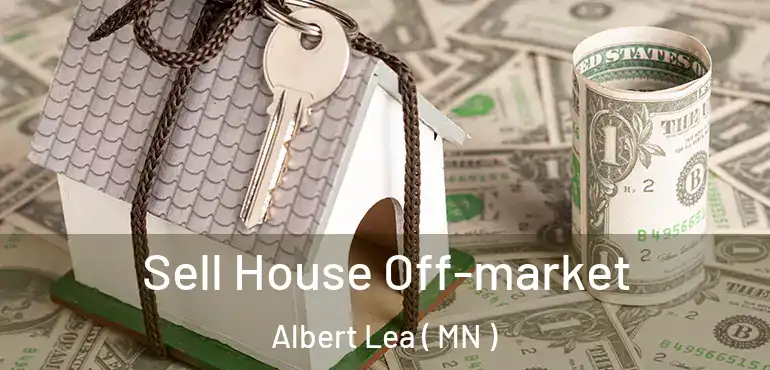  Sell House Off-market Albert Lea ( MN )
