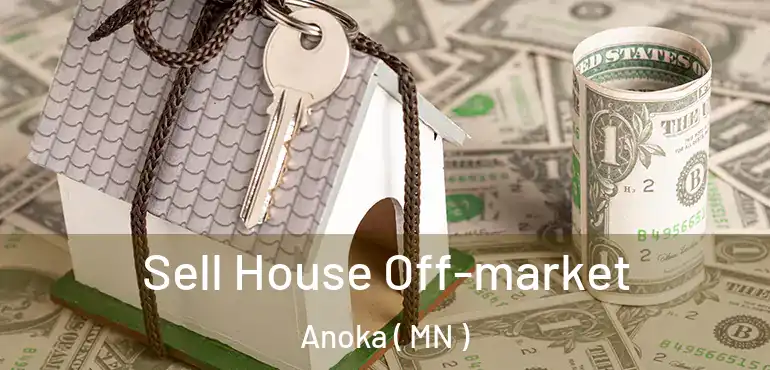 Sell House Off-market Anoka ( MN )