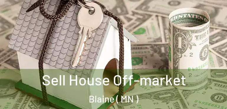  Sell House Off-market Blaine ( MN )