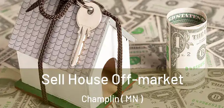  Sell House Off-market Champlin ( MN )