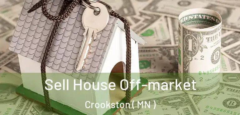  Sell House Off-market Crookston ( MN )