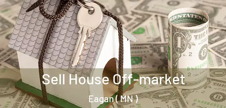  Sell House Off-market Eagan ( MN )