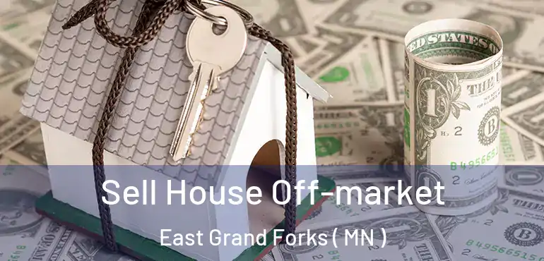  Sell House Off-market East Grand Forks ( MN )