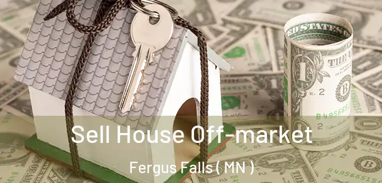  Sell House Off-market Fergus Falls ( MN )