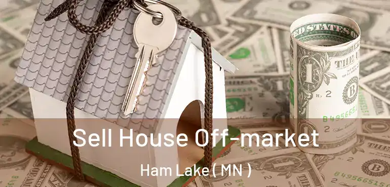  Sell House Off-market Ham Lake ( MN )