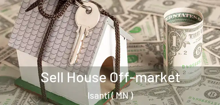 Sell House Off-market Isanti ( MN )