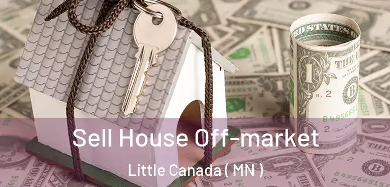  Sell House Off-market Little Canada ( MN )