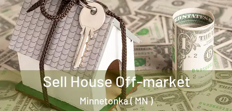  Sell House Off-market Minnetonka ( MN )