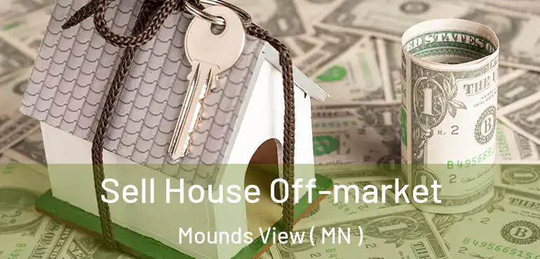  Sell House Off-market Mounds View ( MN )