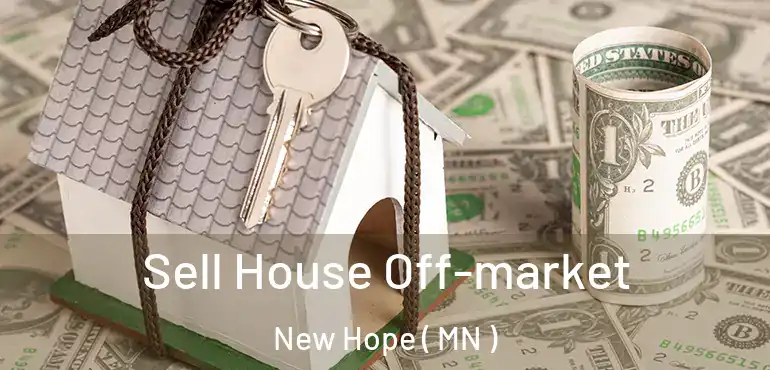 Sell House Off-market New Hope ( MN )