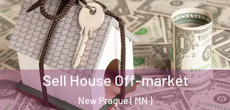  Sell House Off-market New Prague ( MN )