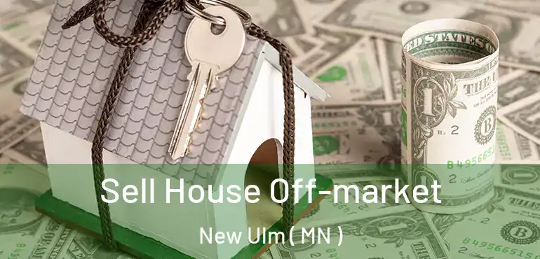  Sell House Off-market New Ulm ( MN )