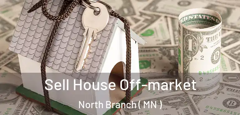  Sell House Off-market North Branch ( MN )
