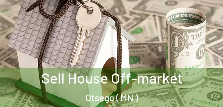  Sell House Off-market Otsego ( MN )