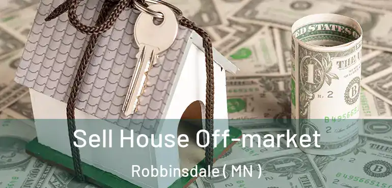  Sell House Off-market Robbinsdale ( MN )