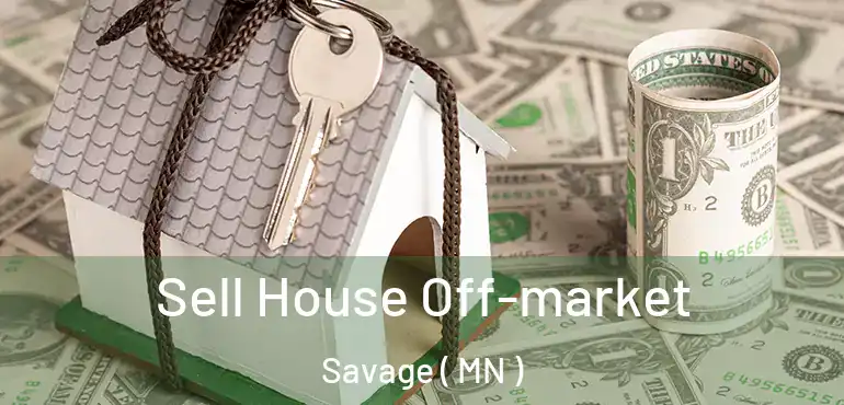  Sell House Off-market Savage ( MN )
