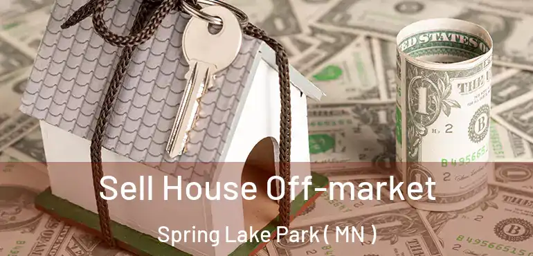  Sell House Off-market Spring Lake Park ( MN )