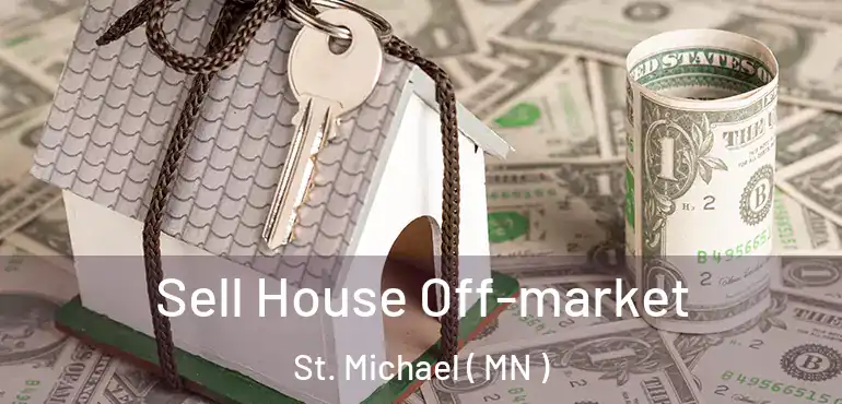  Sell House Off-market St. Michael ( MN )