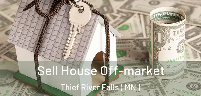  Sell House Off-market Thief River Falls ( MN )
