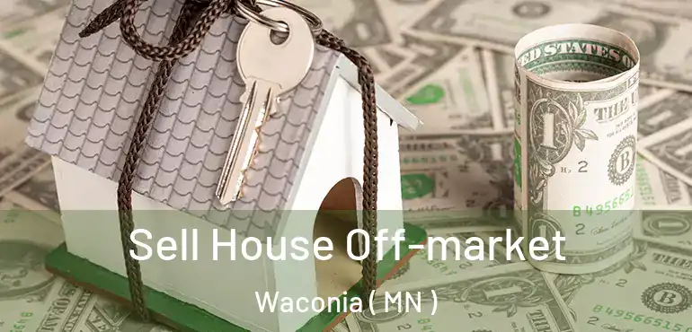  Sell House Off-market Waconia ( MN )