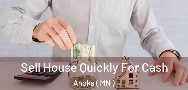  Sell House Quickly For Cash Anoka ( MN )
