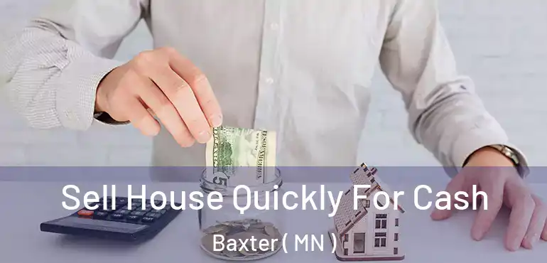  Sell House Quickly For Cash Baxter ( MN )