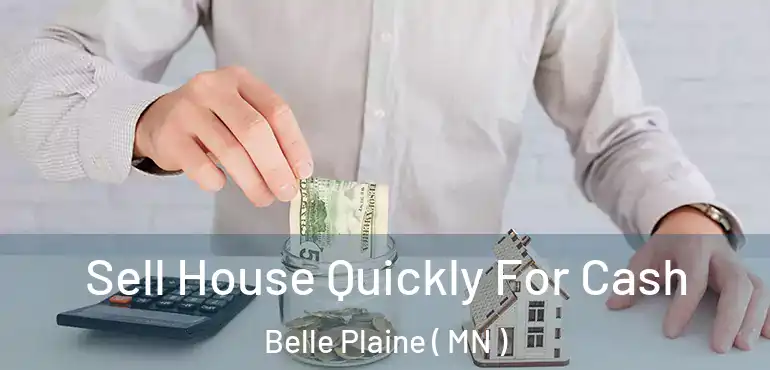  Sell House Quickly For Cash Belle Plaine ( MN )