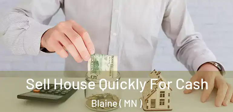  Sell House Quickly For Cash Blaine ( MN )