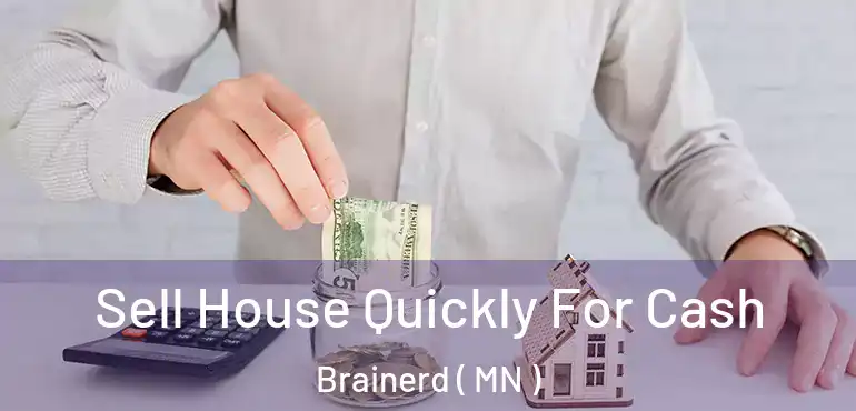  Sell House Quickly For Cash Brainerd ( MN )
