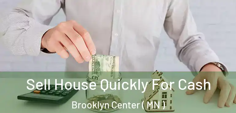  Sell House Quickly For Cash Brooklyn Center ( MN )
