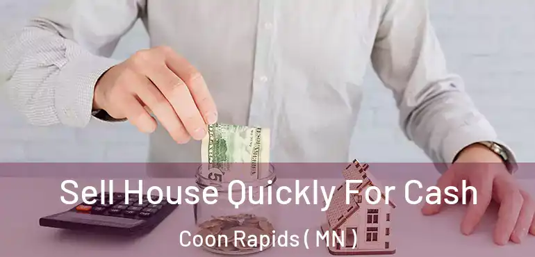  Sell House Quickly For Cash Coon Rapids ( MN )