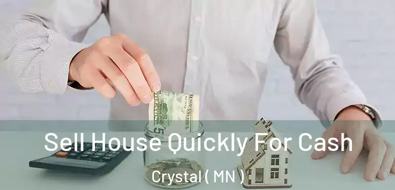  Sell House Quickly For Cash Crystal ( MN )