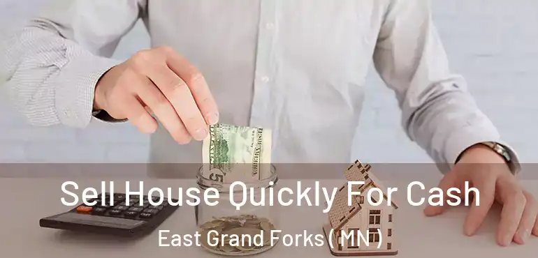  Sell House Quickly For Cash East Grand Forks ( MN )