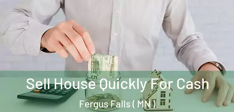  Sell House Quickly For Cash Fergus Falls ( MN )