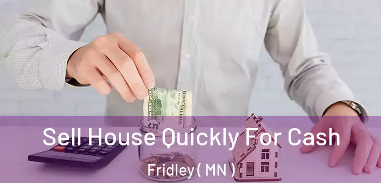 Sell House Quickly For Cash Fridley ( MN )