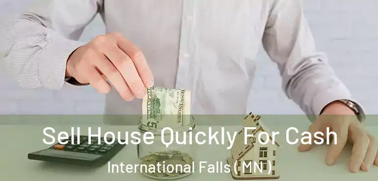  Sell House Quickly For Cash International Falls ( MN )