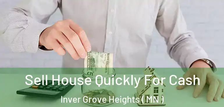  Sell House Quickly For Cash Inver Grove Heights ( MN )