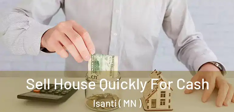  Sell House Quickly For Cash Isanti ( MN )