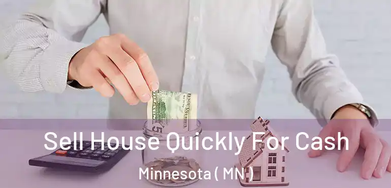  Sell House Quickly For Cash Minnesota ( MN )