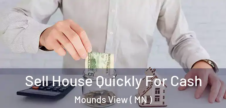  Sell House Quickly For Cash Mounds View ( MN )