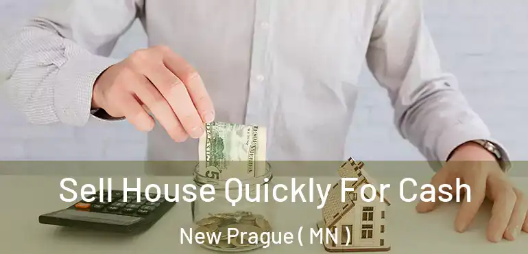  Sell House Quickly For Cash New Prague ( MN )