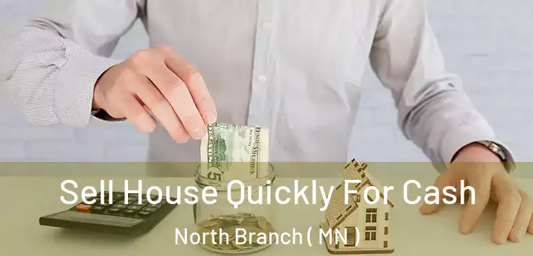 Sell House Quickly For Cash North Branch ( MN )