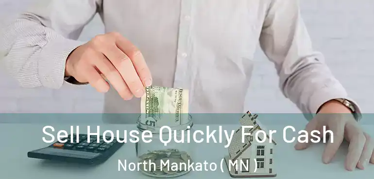 Sell House Quickly For Cash North Mankato ( MN )