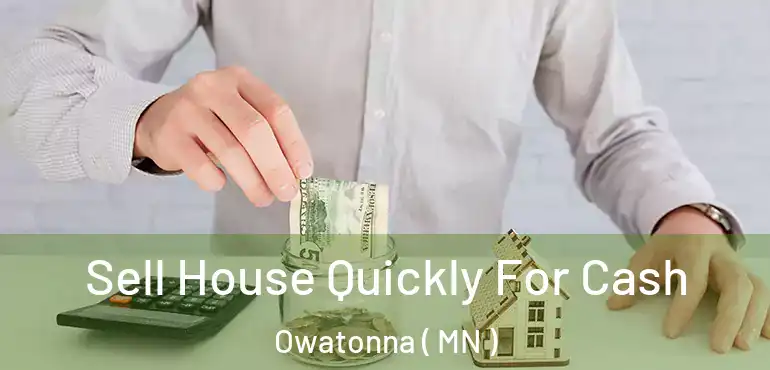  Sell House Quickly For Cash Owatonna ( MN )